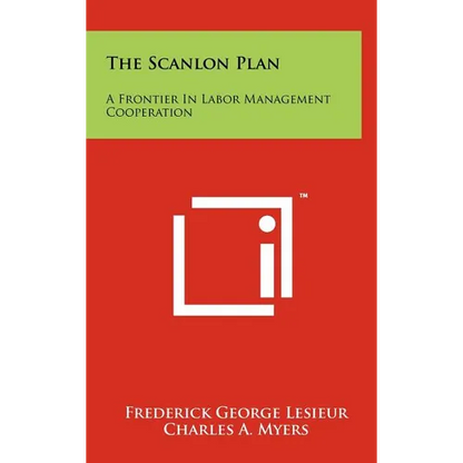 The Scanlon Plan: A Frontier in Labor Management Cooperation - Hardcover