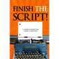 Finish the Script!: A College Screenwriting Course in Book Form - Paperback