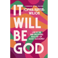 It Will Be God: Live in the Jaw-Dropping Realities of God's Goodness - Paperback