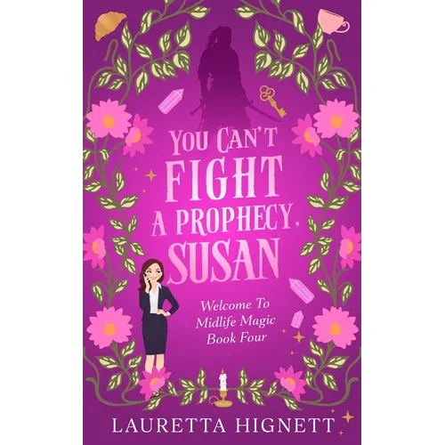 You Can't Fight A Prophecy, Susan: Welcome To Midlife Magic: Book Four - Paperback