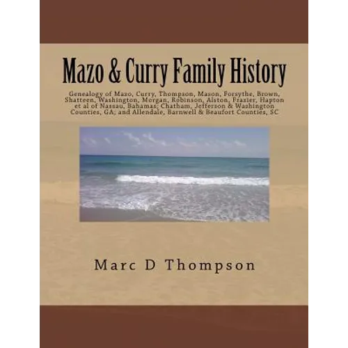 Genealogy of Mazo, Curry, Thompson, Mason, Forsythe, Brown, Shatteen, Washington, Morgan, Robinson, Alston, Frazier, Hapton et al: Thompson Family His - Paperback