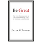 Be Great: The Five Foundations of an Extraordinary Life in Business - and Beyond - Paperback