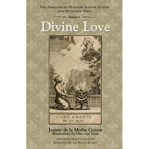 Divine Love: The Emblems of Madame Jeanne Guyon and Otto Van Veen, Vol. 1 - Paperback