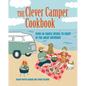 The Clever Camper Cookbook: Over 40 Simple Recipes to Enjoy in the Great Outdoors - Hardcover