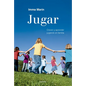 Jugar: Crecer Y Aprender Jugando En Familia / Play: Growing and Learning by Playing as a Family - Paperback