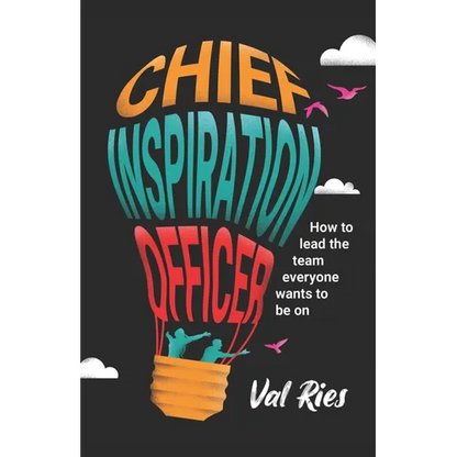 Chief Inspiration Officer: How to Lead the Team Everyone Wants to Be On - Paperback