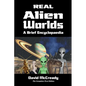 Real Alien Worlds: A Brief Encyclopaedia: Complete First Edition: Breakthrough research into life on alien worlds using advanced out of body explorati - Paperback