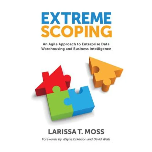 Extreme Scoping: An Agile Approach to Enterprise Data Warehousing and Business Intelligence - Paperback
