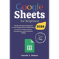 Google Sheets for Beginners: A Quick and Step-by-Step Guide to Learn Google Sheets Fundamentals, Formulas, Functions, Macros, Management, and Visua - Paperback