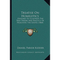 Treatise on Homiletics: Designed to Illustrate the True Theory and Practice of Preaching the Gospel (1864) - Paperback