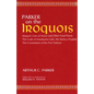 Parker on the Iroquois: Iroquois Uses of Maize and Other Food Plants; The Code of Handsome Lake, the Seneca Prophet; The Constitution of Five Nations - Paperback