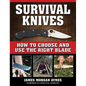 Survival Knives: How to Choose and Use the Right Blade - Paperback