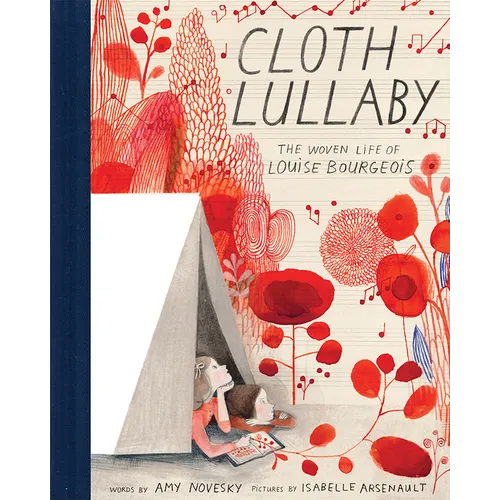 Cloth Lullaby: The Woven Life of Louise Bourgeois - Hardcover