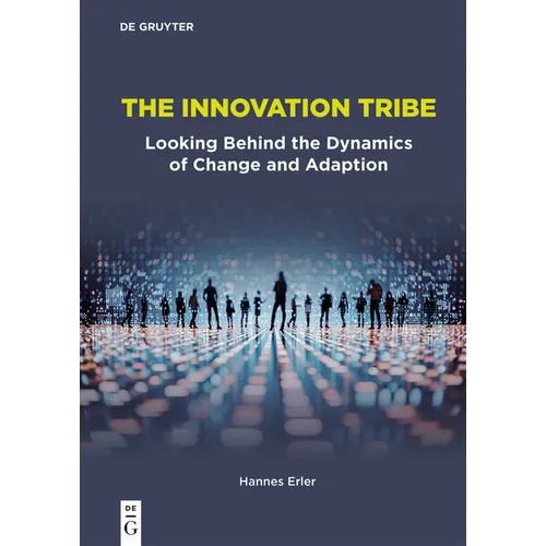The Innovation Tribe: Looking Behind the Dynamics of Change and Adaption - Paperback