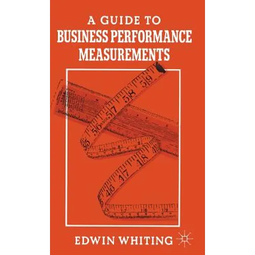 A Guide to Business Performance Measurements - Hardcover