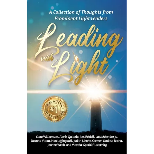 Leading with Light: A Collection of Thoughts from Prominent Light Leaders - Paperback