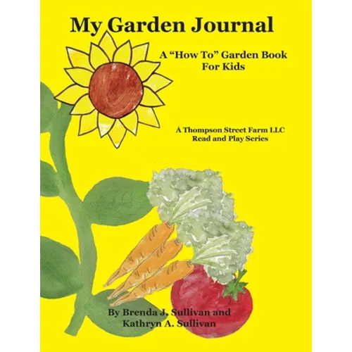 My Garden Journal: A "How To" Garden Book For Kids - Paperback