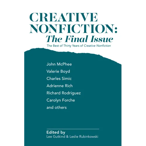 Creative Nonfiction: The Final Issue: The Best of Thirty Years of Creative Nonfiction - Paperback