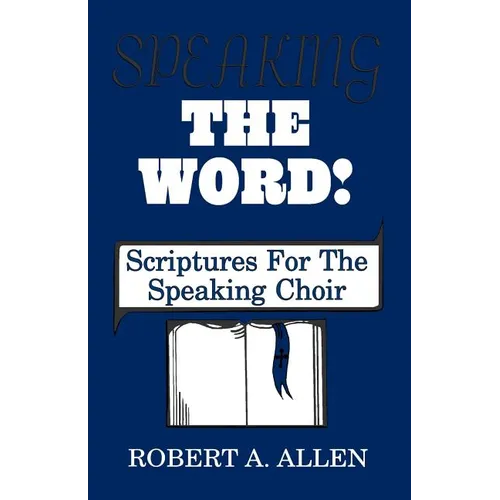 Speaking The Word: Scriptures For The Speaking Choir - Paperback