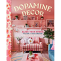 Dopamine Decor: Alter Your Space, Alter Your Mood - Hardcover