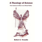 A Theology of Science: From Science to Ethics to an Ethical Politics - Paperback
