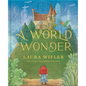 A World Wonder: A Story of Big Dreams, Amazing Adventures, and the Little Things That Matter Most - Hardcover