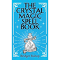 The Crystal Magic Spell Book: A Beginner's Guide For Healing, Love, and Prosperity - Hardcover