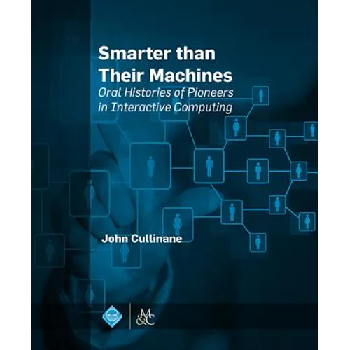 Smarter Than Their Machines: Oral Histories of Pioneers in Interactive Computing - Paperback