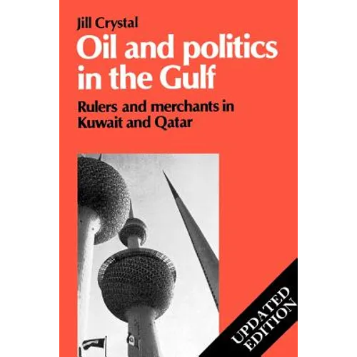 Oil and Politics in the Gulf: Rulers and Merchants in Kuwait and Qatar - Paperback