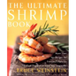 The Ultimate Shrimp Book: More Than 650 Recipes for Everyone's Favorite Seafood Prepared in Every Way Imaginable - Paperback