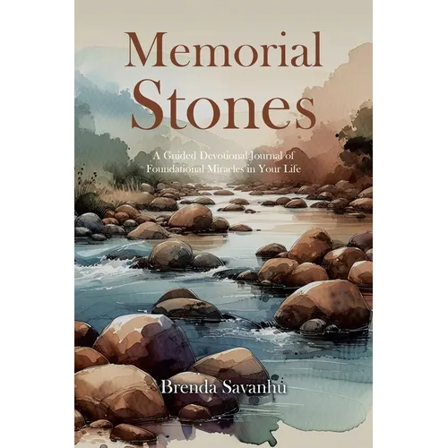 Memorial Stones: A Guided Devotional Journal of Foundational Miracles in Your Life - Paperback