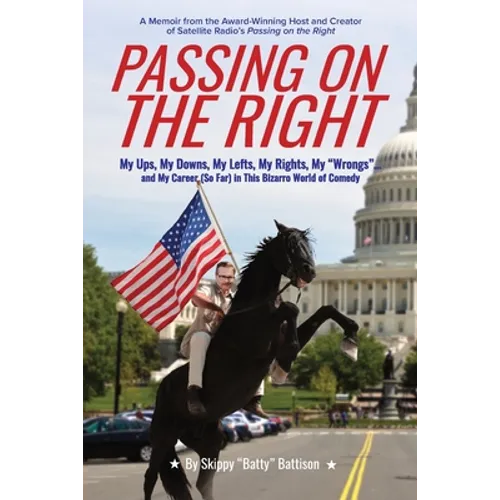 Passing On The Right: My Ups, My Downs, My Lefts, My Rights, My "Wrongs" ... and My Career (So Far) in this Bizarro World of Comedy - Paperback