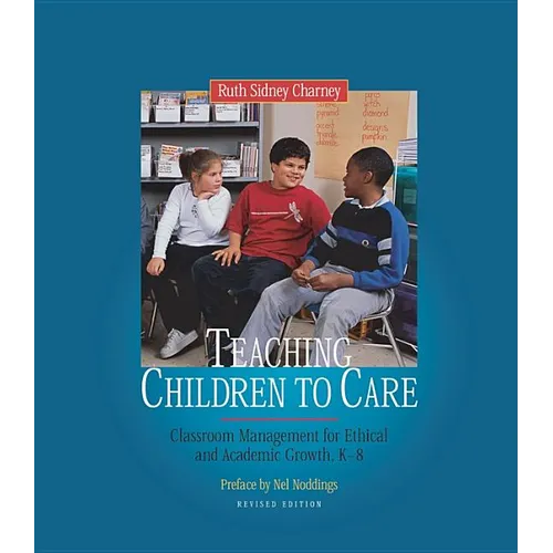Teaching Children to Care: Classroom Management for Ethical and Academic Growth, K-8 - Paperback