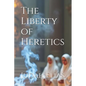 The Liberty of Heretics - Paperback