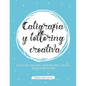 Caligrafía y lettering creativa: Una guía para principiantes con instrucciones, ejercicios, páginas de práctica y más! - Paperback