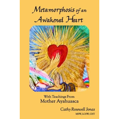 Metamorphosis of an Awakened Heart: With Teachings From Mother Ayahuasca - Paperback