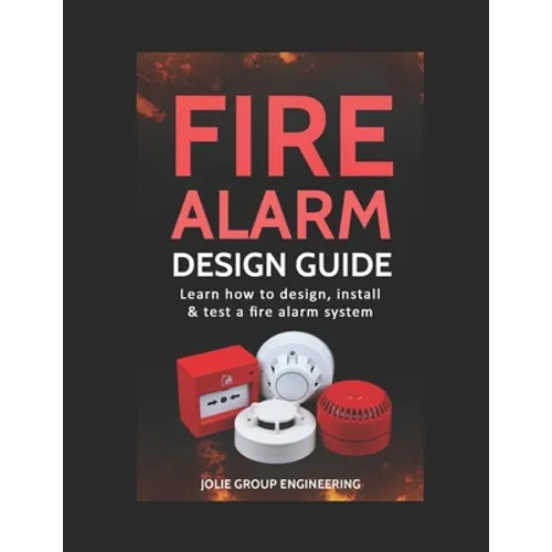 Fire Alarm Design Guide: Learn how to Design, Install and Test a Fire Alarm System - Paperback