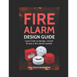 Fire Alarm Design Guide: Learn how to Design, Install and Test a Fire Alarm System - Paperback