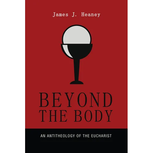 Beyond the Body: An Antitheology of the Eucharist - Paperback