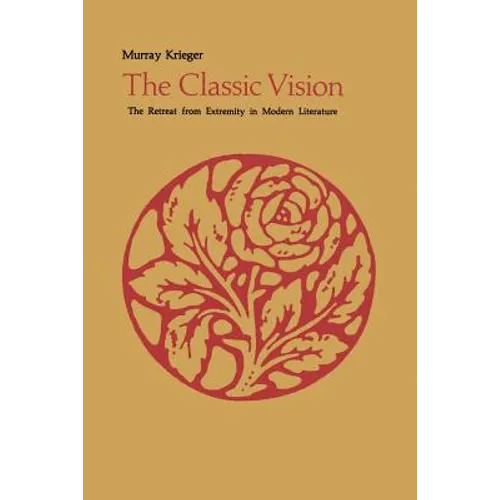 The Classic Vision: The Retreat from Extremity in Modern Literature - Paperback