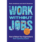 Work Without Jobs: How to Reboot Your Organization's Work Operating System - Hardcover