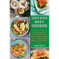 South Beach Diet Cookbook: Most Wanted Recipes With Foolproof Meal Plan for Fast Weight Loss (Powerful Tips to Lose Weight and Feel Great Forever - Paperback