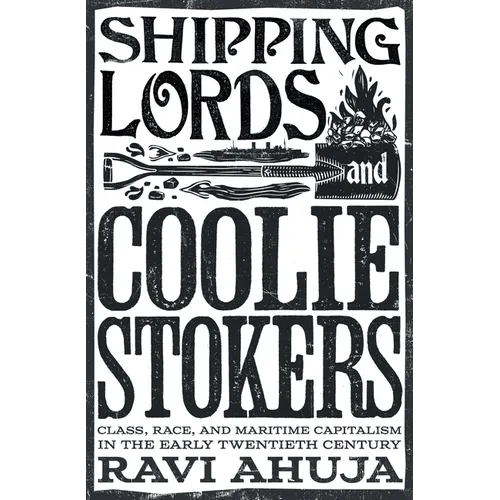 Shipping Lords and Coolie Stokers: Class, Race, and Maritime Capitalism in the Early Twentieth Century - Paperback