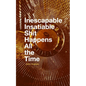 Inescapable Insatiable Shit Happens All the Time - Paperback