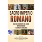 Sacro Imperio Romano: Una guía fascinante del Sacro Imperio Romano y la Dinastía Carolingia - Hardcover
