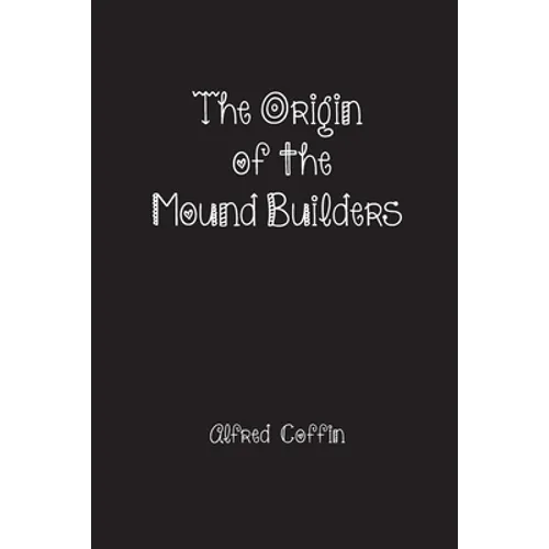 The Origin of the Mound Builders - Paperback