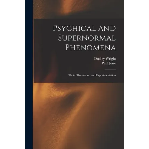 Psychical and Supernormal Phenomena: Their Observation and Experimentation - Paperback