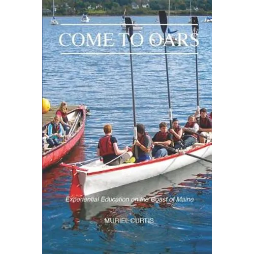Come to Oars: Experiential Education on the Coast of Maine - Paperback