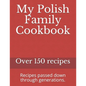 My Polish Family Cookbook: Recipes passed down through generations. - Paperback