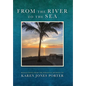 From the River to the Sea: Reflections from the Personal Journey of Karen Jones Porter - Hardcover